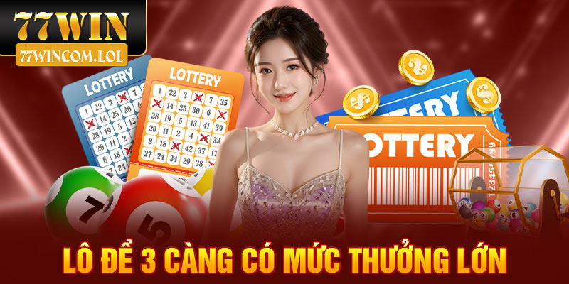 Lô đề 3 càng có mức thưởng lớn