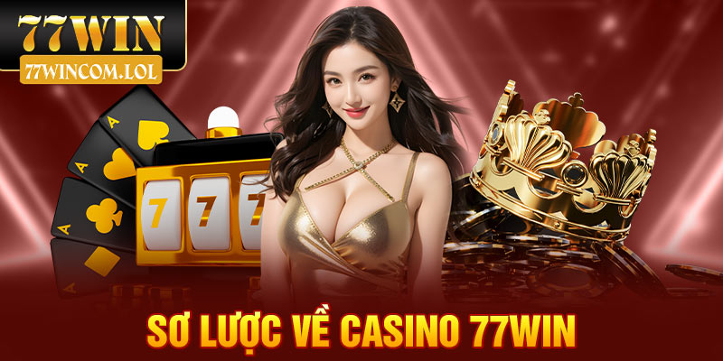 Sơ lược về casino 77win