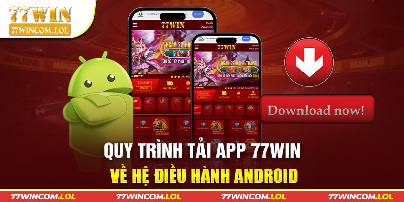 Quy trình tải app 77Win về hệ điều hành Android