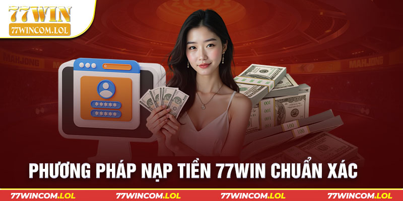 Phương pháp nạp tiền 77win chuẩn xác