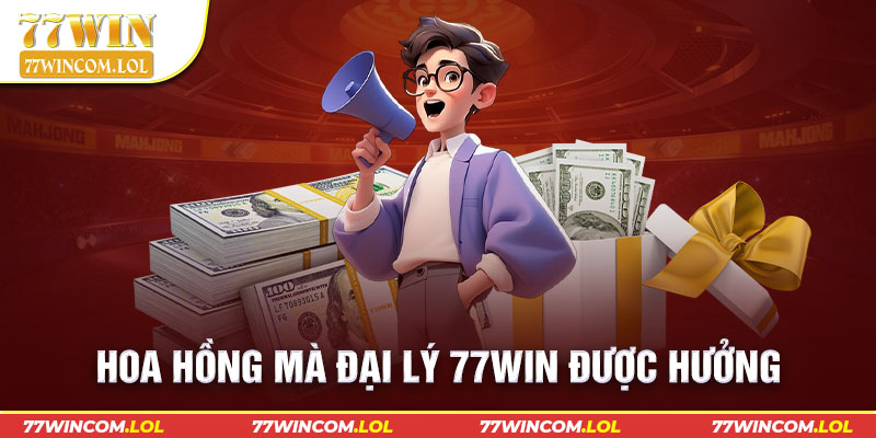 Hoa hồng mà đại lý 77win được hưởng