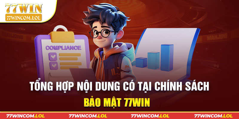 Tổng hợp nội dung có tại chính sách bảo mật 77win