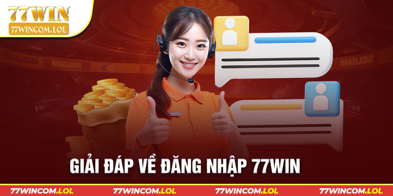 Giải đáp về đăng nhập 77Win 