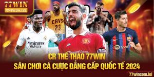 CR Thể Thao 77WIN - Sân Chơi Cá Cược Đẳng Cấp Quốc Tế 2024