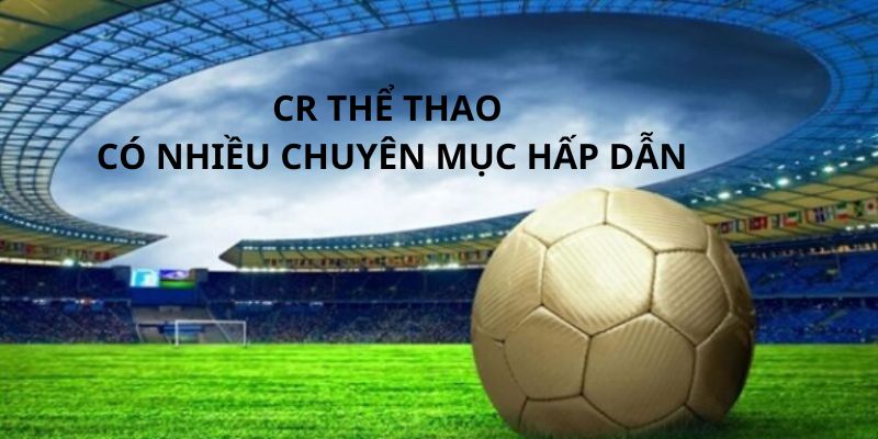 Những chuyên mục hiện có tại sảnh CR thể thao cho hội viên