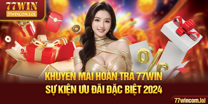 Khuyến Mãi Hoàn Trả 77Win - Sự Kiện Ưu Đãi Đặc Biệt 2024