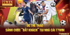 UG Thể Thao - Sảnh Cược “Đắt Khách” Tại Nhà Cái 77win